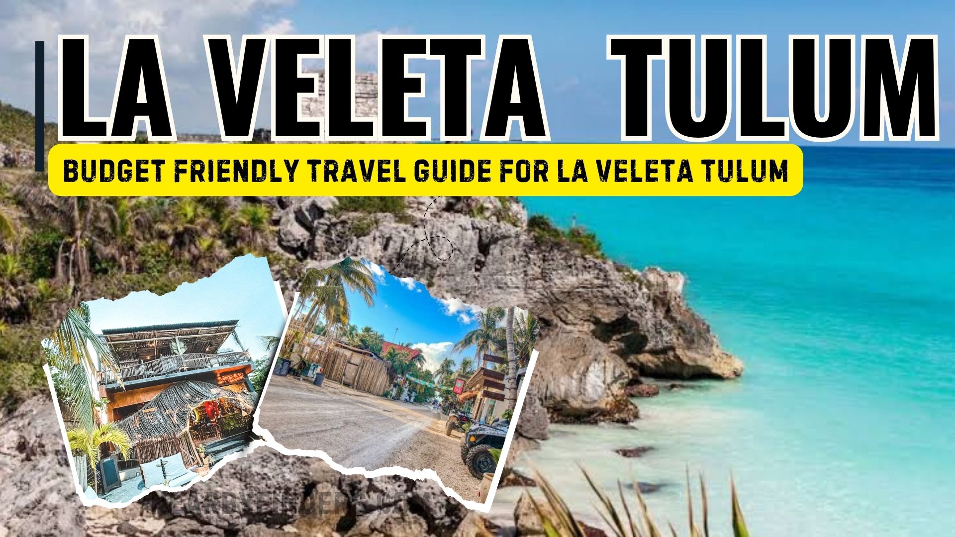 Budget-Friendly Areas in Tulum: The Ultimate La Veleta Travel Guide